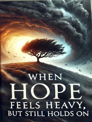 cover image of When Hope Feels Heavy, But Still Holds On